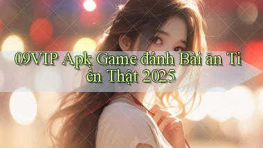 09vip  apk game đánh bài ăn tiền thật 2025