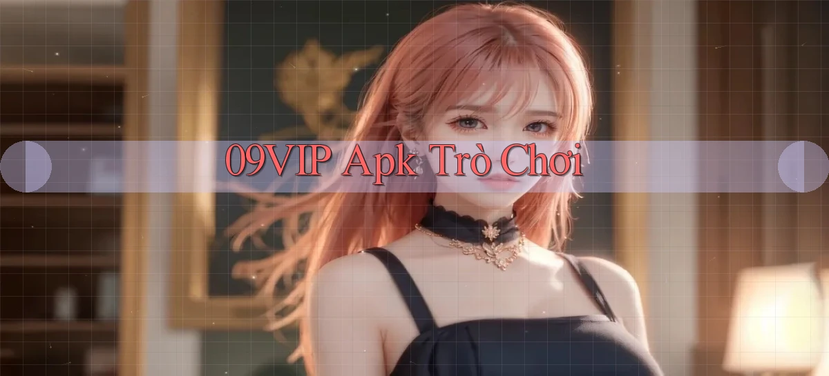 09vip apk trò chơi