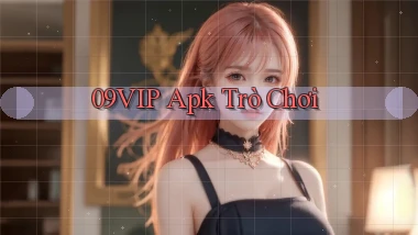 09vip apk trò chơi