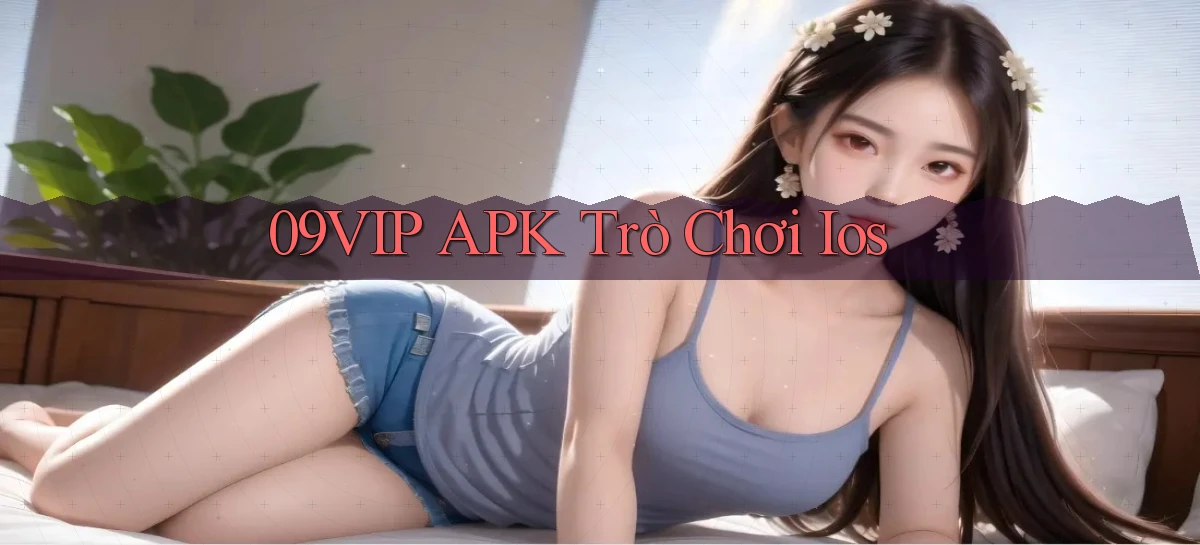 09vip APK trò chơi ios