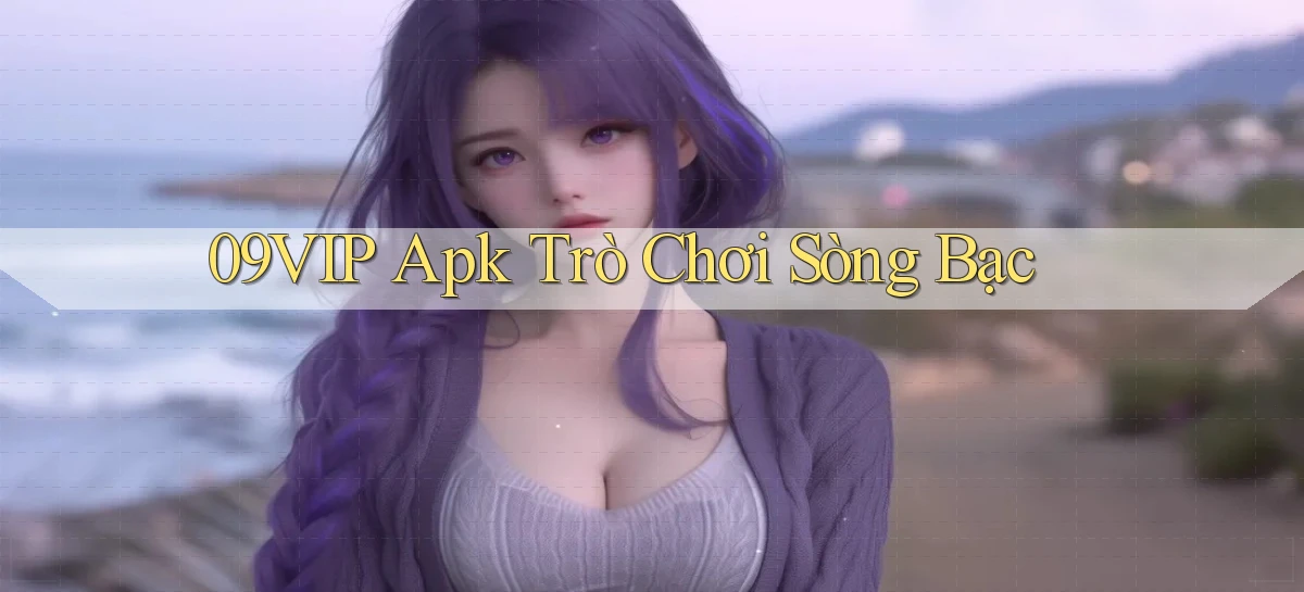 09vip apk trò chơi sòng bạc