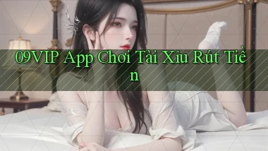 09vip app chơi tài xỉu rút tiền