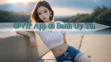 09vip app đá banh uy tín