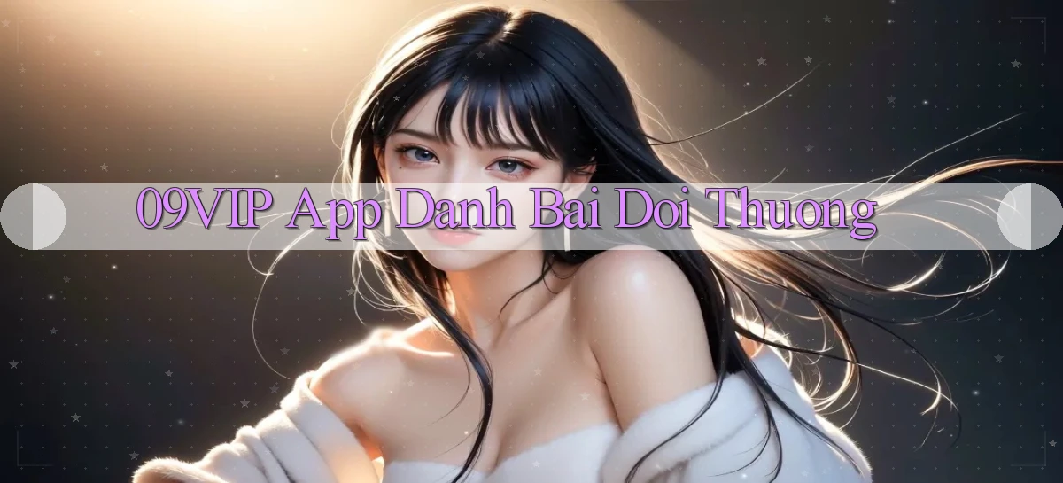 09vip app đánh bài đổi thưởng
