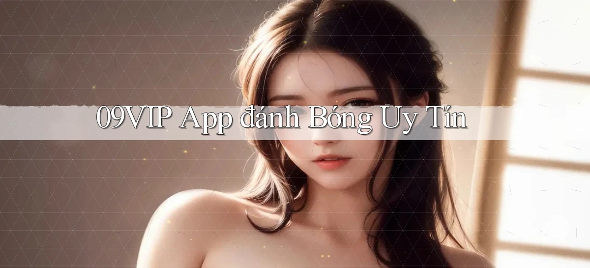 09vip app đánh bóng uy tín