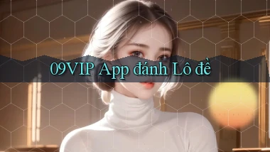 09vip app đánh lô đề