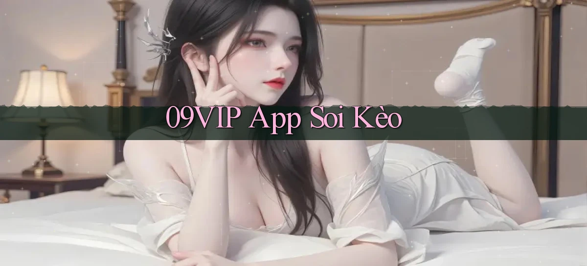 09vip app soi kèo