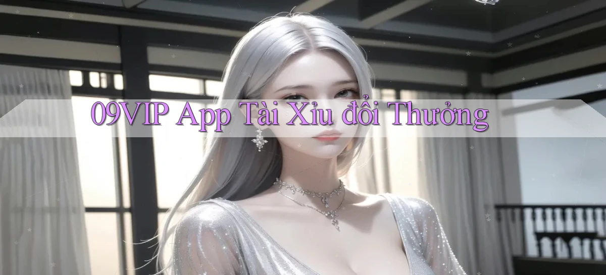 09vip app tài xỉu đổi thưởng