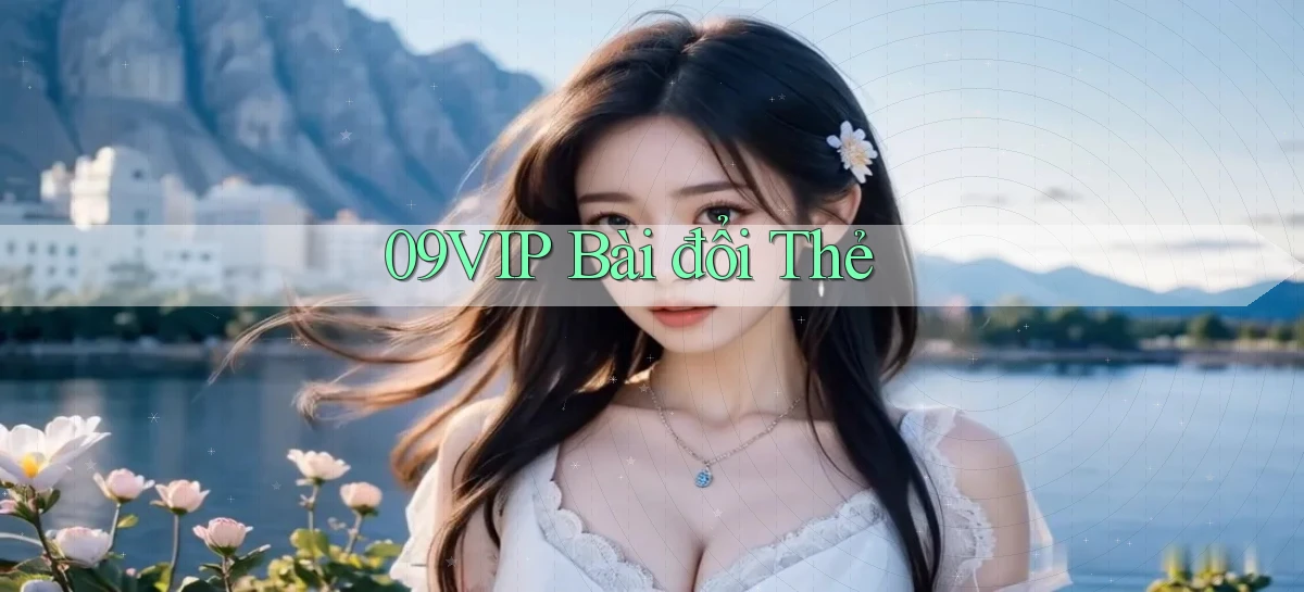 09vip bài đổi thẻ
