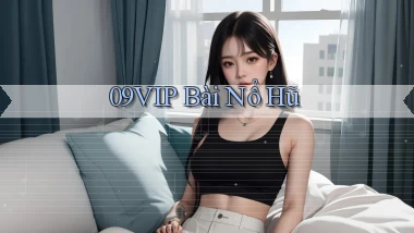 09vip bài nổ hũ