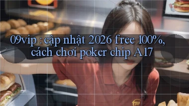 09vip cập nhật 2026 free 100%, cách chơi poker chip A17