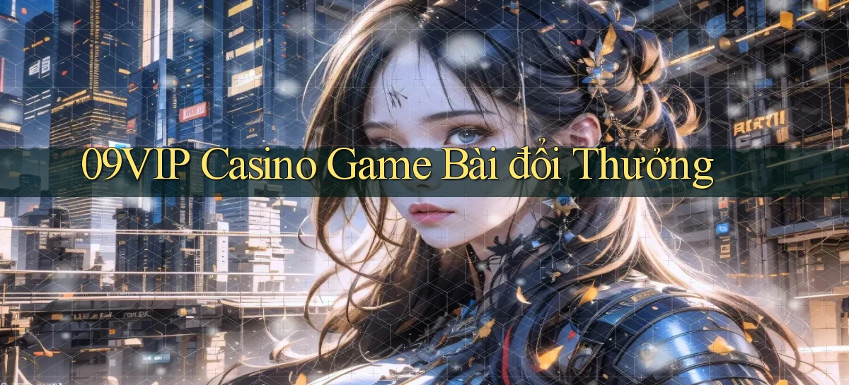 09vip casino game bài đổi thưởng