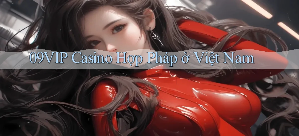 09vip casino hợp pháp ở việt nam