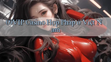 09vip casino hợp pháp ở việt nam