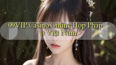 09vip casino online hợp pháp ở việt nam