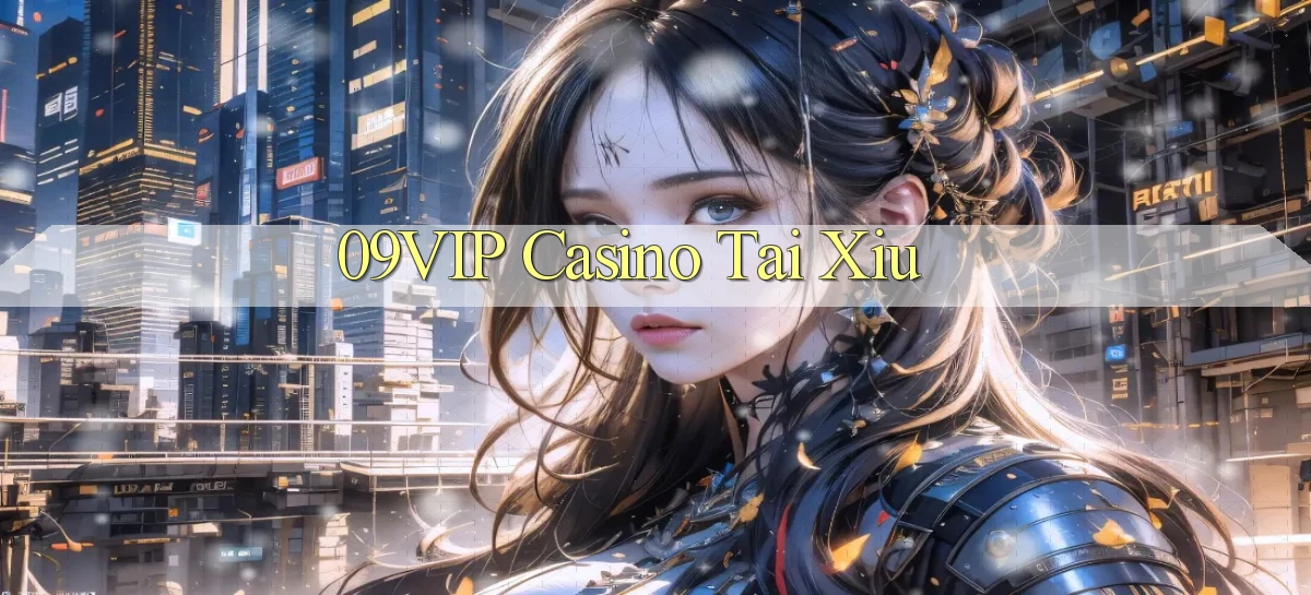 09vip casino tài xỉu