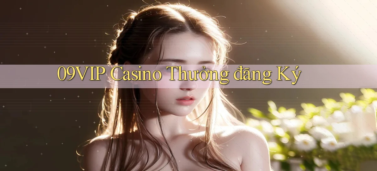 09vip casino thưởng đăng ký