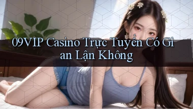 09vip casino trực tuyến có gian lận không