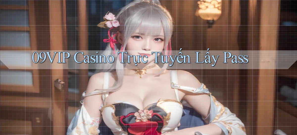 09vip casino trực tuyến lấy pass