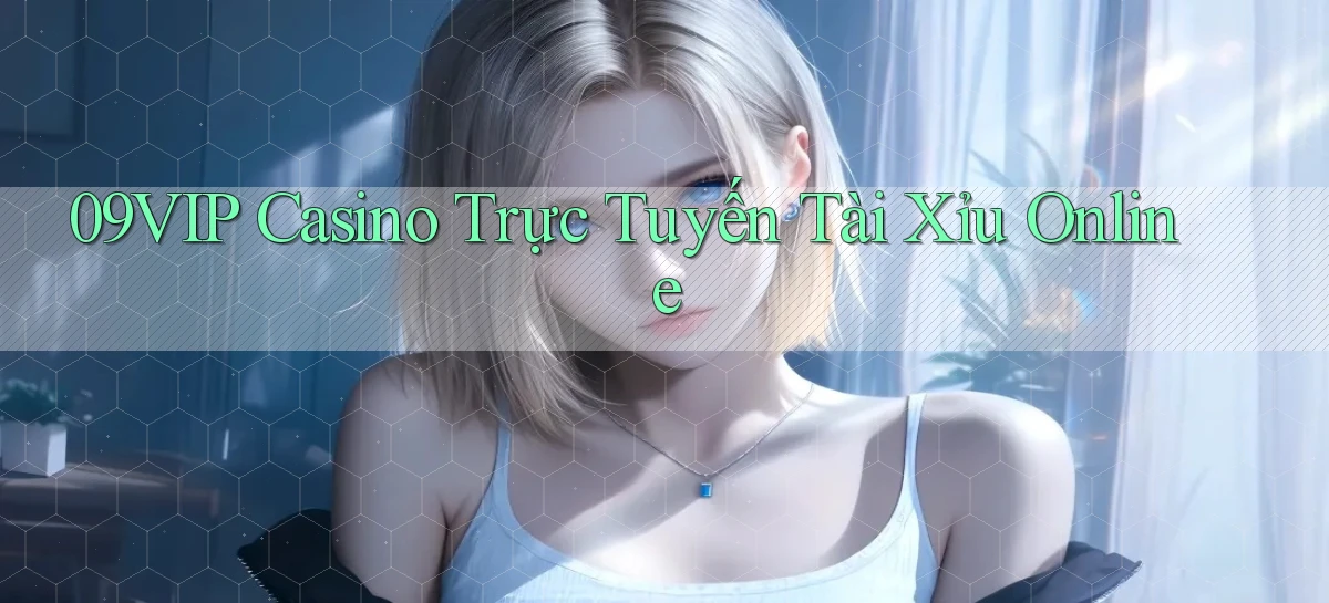 09vip casino trực tuyến tài xỉu online