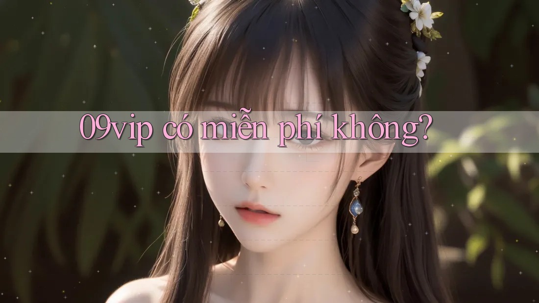 09vip có miễn phí không?