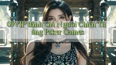 09vip  đánh giá người chiến thắng poker games