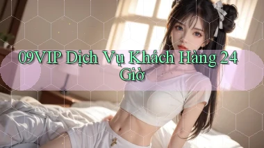 09vip Dịch vụ khách hàng 24 giờ