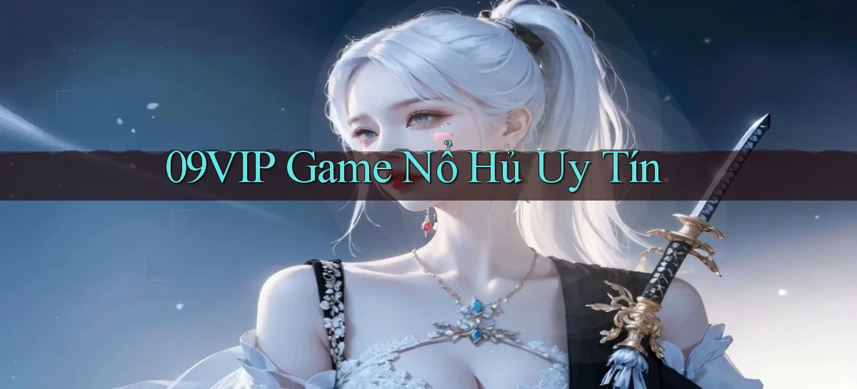 09vip  game nổ hủ uy tín