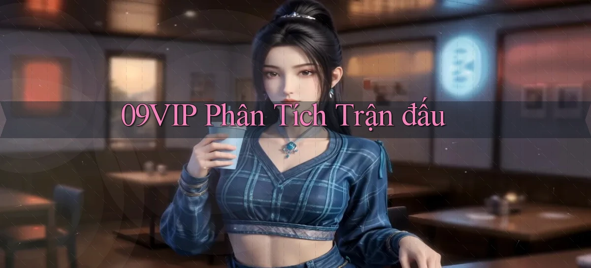 09vip  phân tích trận đấu