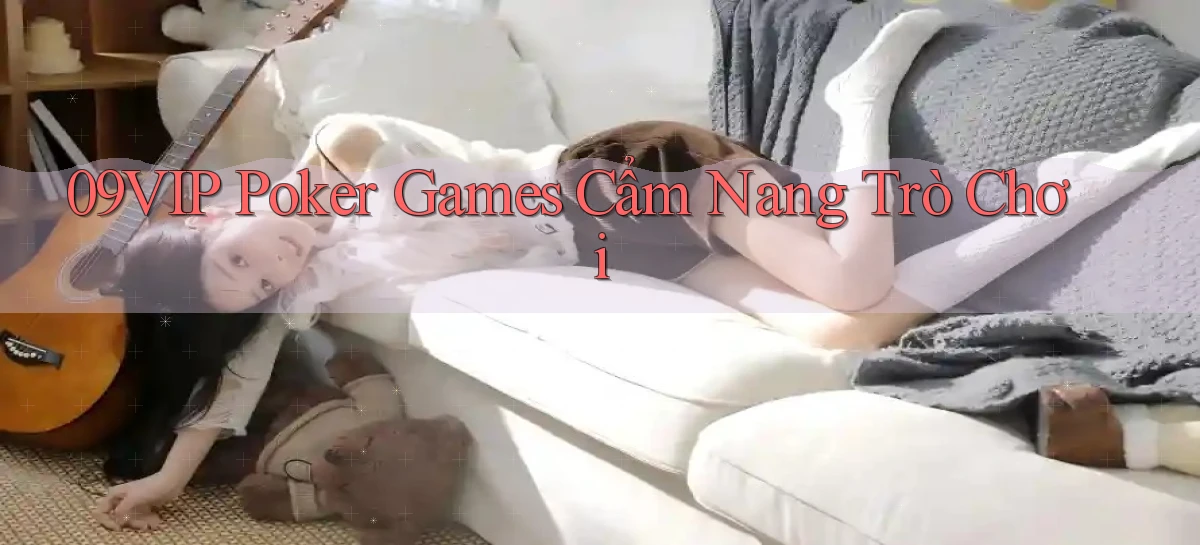 09vip  poker games cẩm nang trò chơi