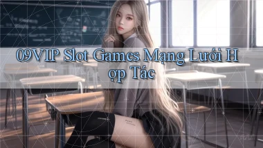 09vip  slot games mạng lưới hợp tác