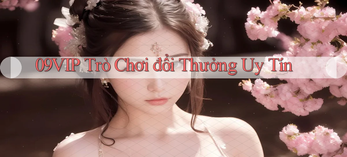 09vip  trò chơi đổi thưởng uy tín