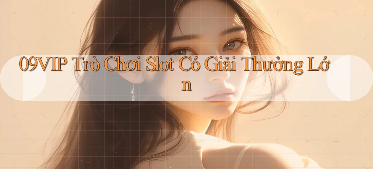 09vip  trò chơi slot có giải thưởng lớn