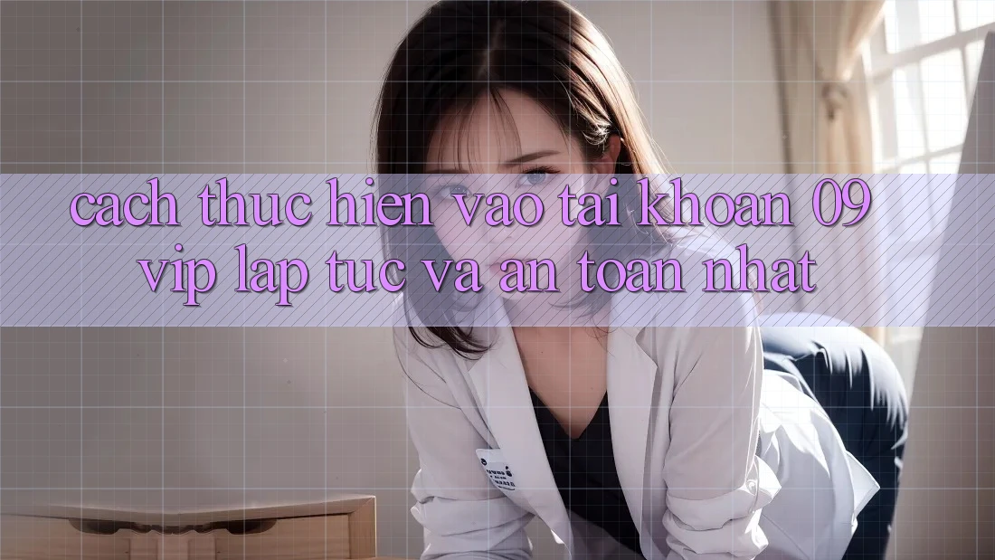 Cách thực hiện Vào tài khoản 09vip Lập tức Và An Toàn Nhất Cách thực hiện Vào tài khoản 09vip Lập tức Và An Toàn Nhất