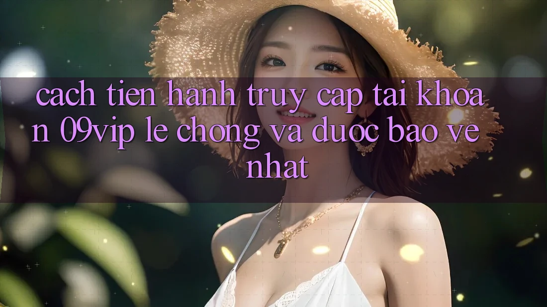 Cách tiến hành Truy cập tài khoản 09vip Lẹ Chóng Và Được bảo vệ Nhất Cách tiến hành Truy cập tài khoản 09vip Lẹ Chóng Và Được bảo vệ Nhất