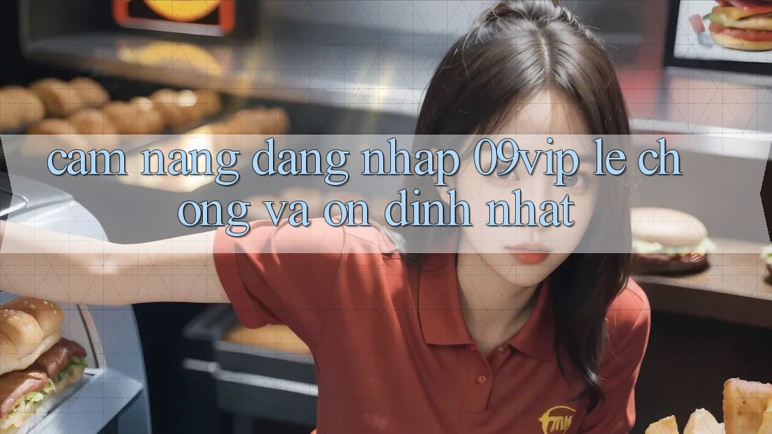 Cẩm nang Đăng Nhập 09vip Lẹ Chóng Và Ổn định Nhất Cẩm nang Đăng Nhập 09vip Lẹ Chóng Và Ổn định Nhất