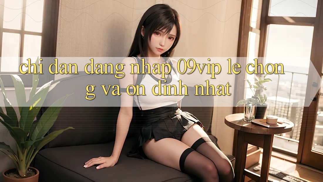 Chỉ dẫn Đăng Nhập 09vip Lẹ Chóng Và Ổn định Nhất Chỉ dẫn Đăng Nhập 09vip Lẹ Chóng Và Ổn định Nhất