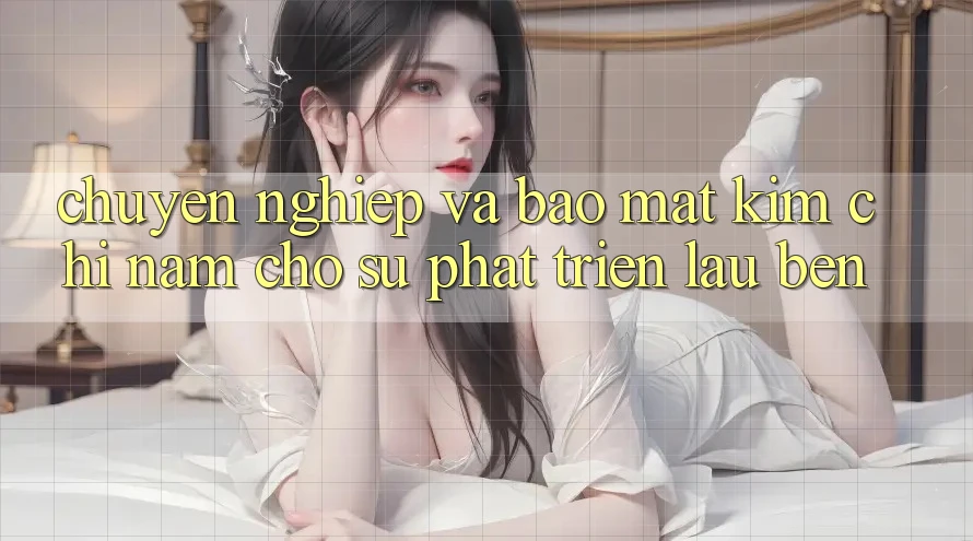 Chuyên nghiệp Và Bảo Mật - Kim Chỉ Nam Cho Sự Phát Triển Lâu bền Chuyên nghiệp Và Bảo Mật - Kim Chỉ Nam Cho Sự Phát Triển Lâu bền