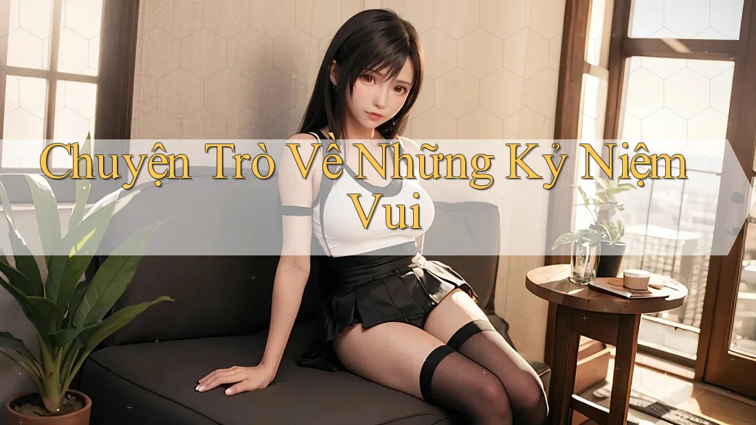 Chuyện Trò Về Những Kỷ Niệm Vui