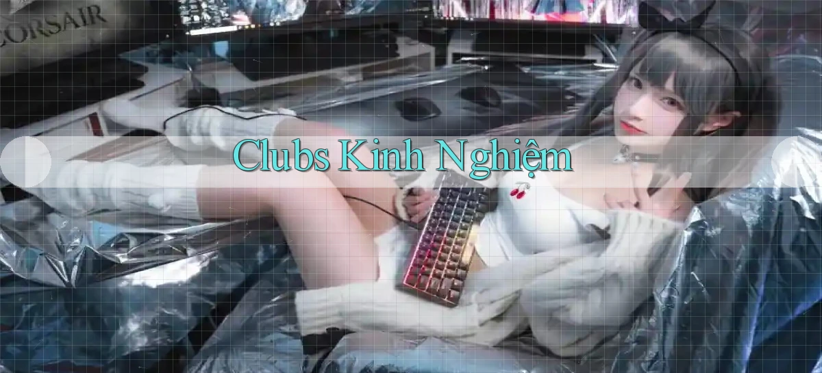 Clubs Kinh nghiệm