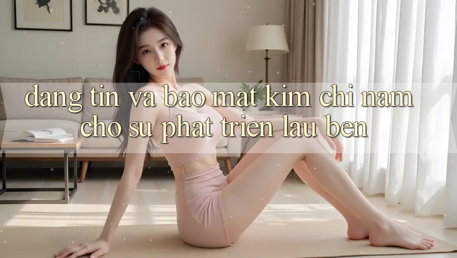 Đáng tin Và Bảo Mật - Kim Chỉ Nam Cho Sự Phát Triển Lâu bền Đáng tin Và Bảo Mật - Kim Chỉ Nam Cho Sự Phát Triển Lâu bền