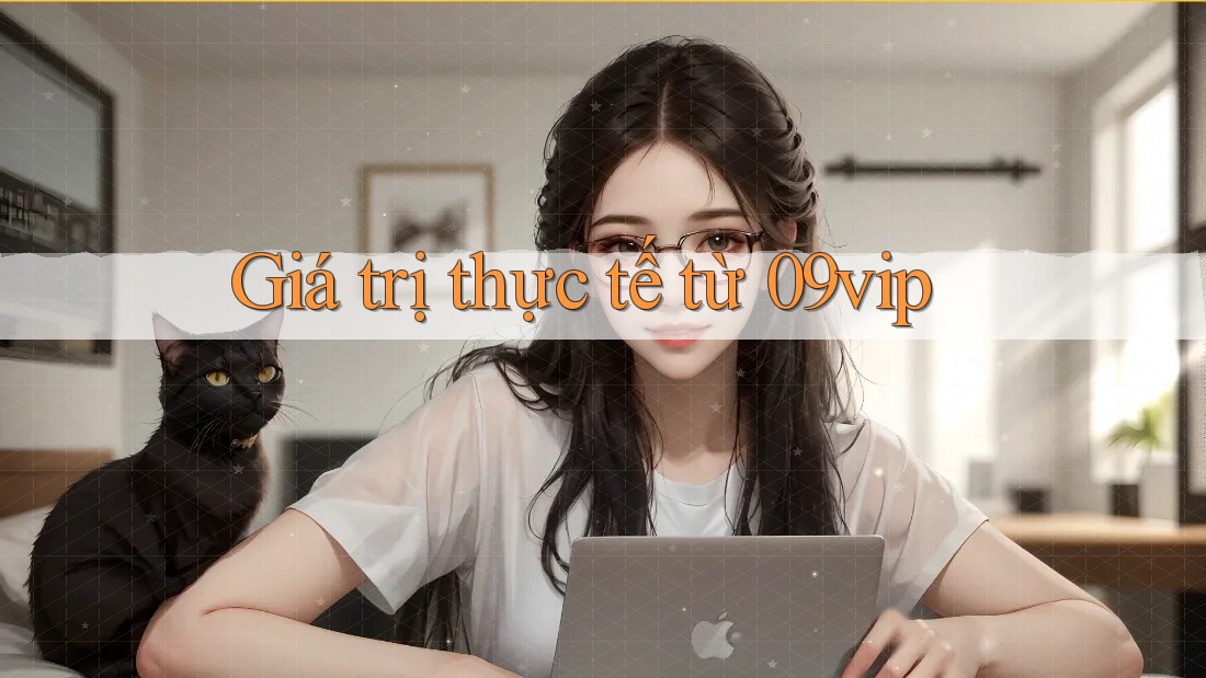 Giá trị thực tế từ 09vip