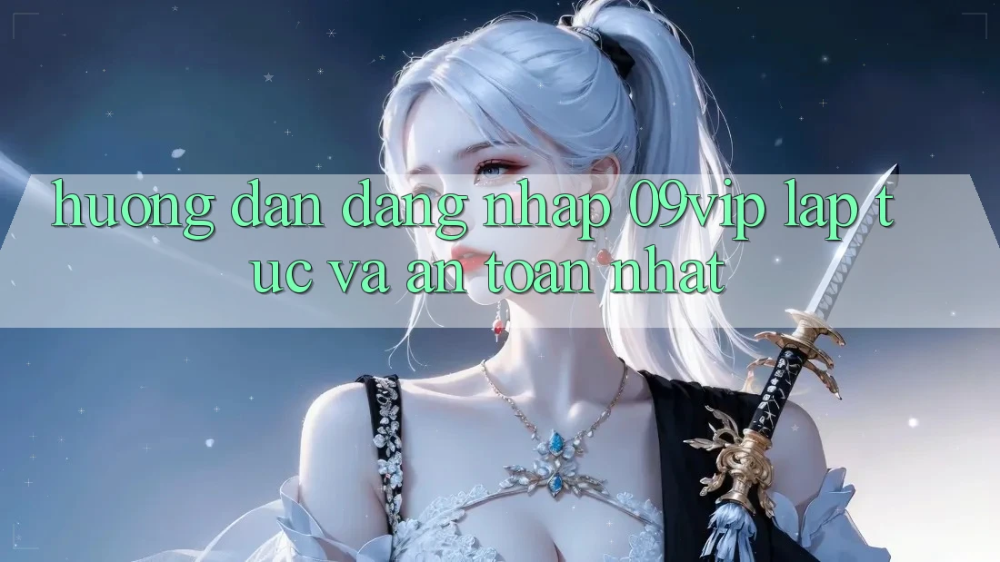 Hướng Dẫn Đăng Nhập 09vip Lập tức Và An Toàn Nhất Hướng Dẫn Đăng Nhập 09vip Lập tức Và An Toàn Nhất