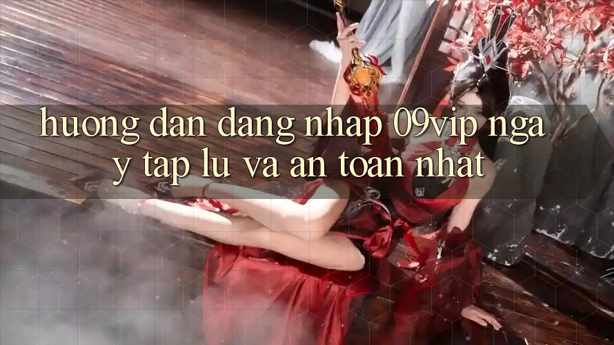 Hướng Dẫn Đăng Nhập 09vip Ngay tắp lự Và An Toàn Nhất