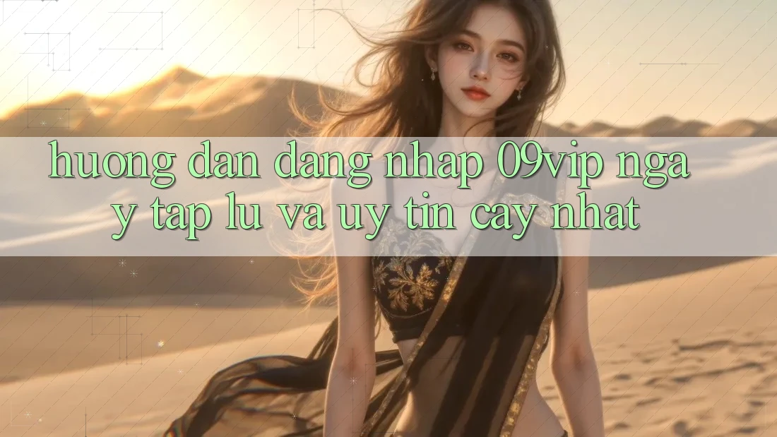 Hướng Dẫn Đăng Nhập 09vip Ngay tắp lự Và Uy tín cậy Nhất Hướng Dẫn Đăng Nhập 09vip Ngay tắp lự Và Uy tín cậy Nhất