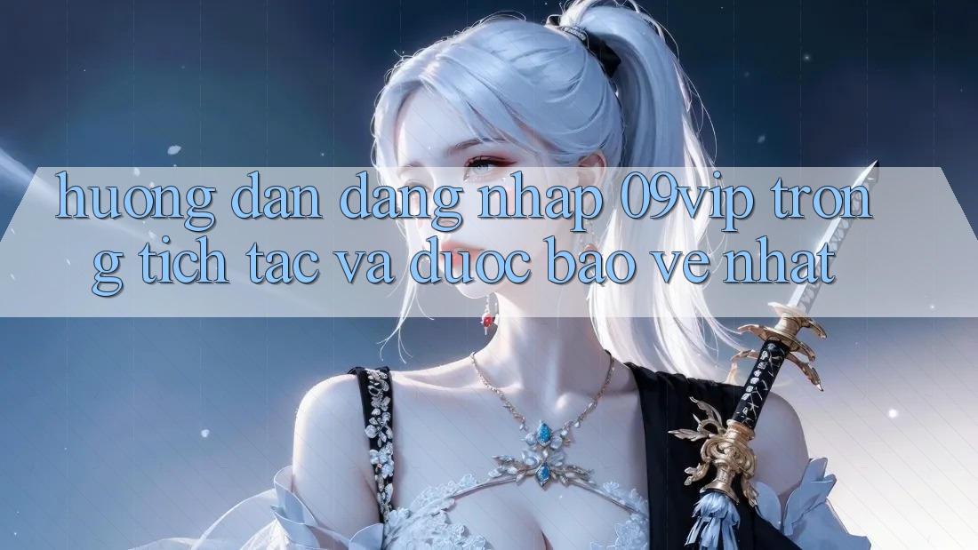 Hướng Dẫn Đăng Nhập 09vip Trong tích tắc Và Được bảo vệ Nhất Hướng Dẫn Đăng Nhập 09vip Trong tích tắc Và Được bảo vệ Nhất