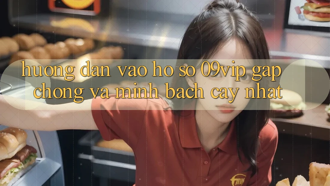 Hướng Dẫn Vào hồ sơ 09vip Gấp Chóng Và Minh bạch cậy Nhất Hướng Dẫn Vào hồ sơ 09vip Gấp Chóng Và Minh bạch cậy Nhất