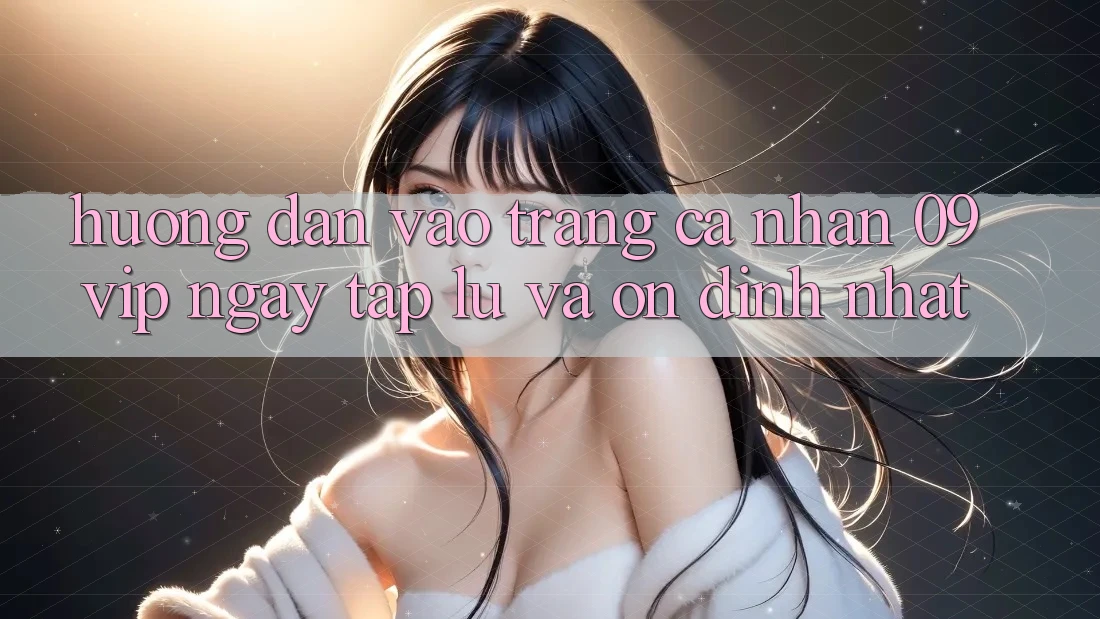 Hướng Dẫn Vào trang cá nhân 09vip Ngay tắp lự Và Ổn định Nhất Hướng Dẫn Vào trang cá nhân 09vip Ngay tắp lự Và Ổn định Nhất