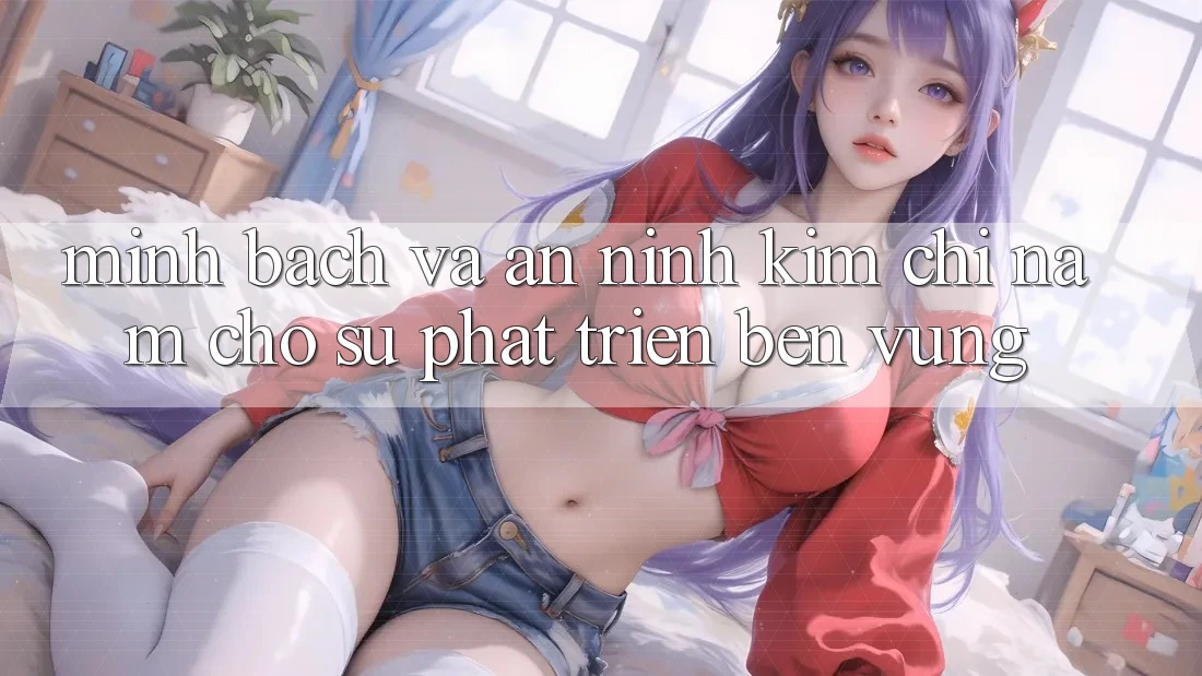 Minh bạch Và An ninh - Kim Chỉ Nam Cho Sự Phát Triển Bền Vững