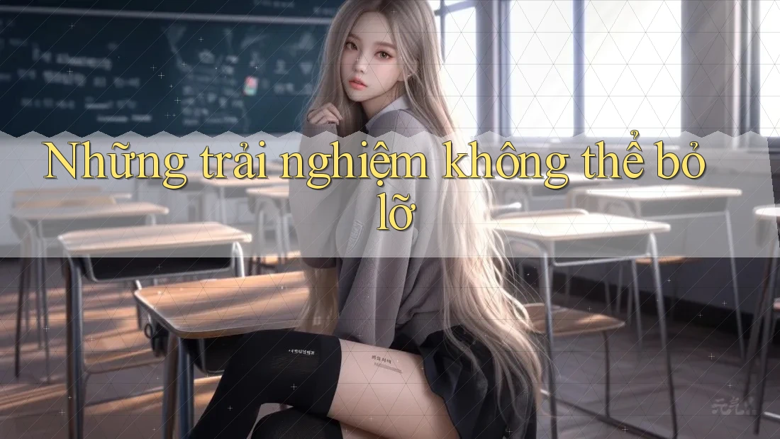 Những trải nghiệm không thể bỏ lỡ